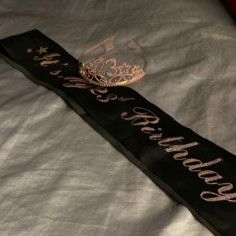 It's my 23rd birthday sash and crown!
